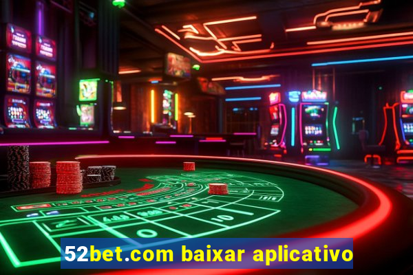 52bet.com baixar aplicativo